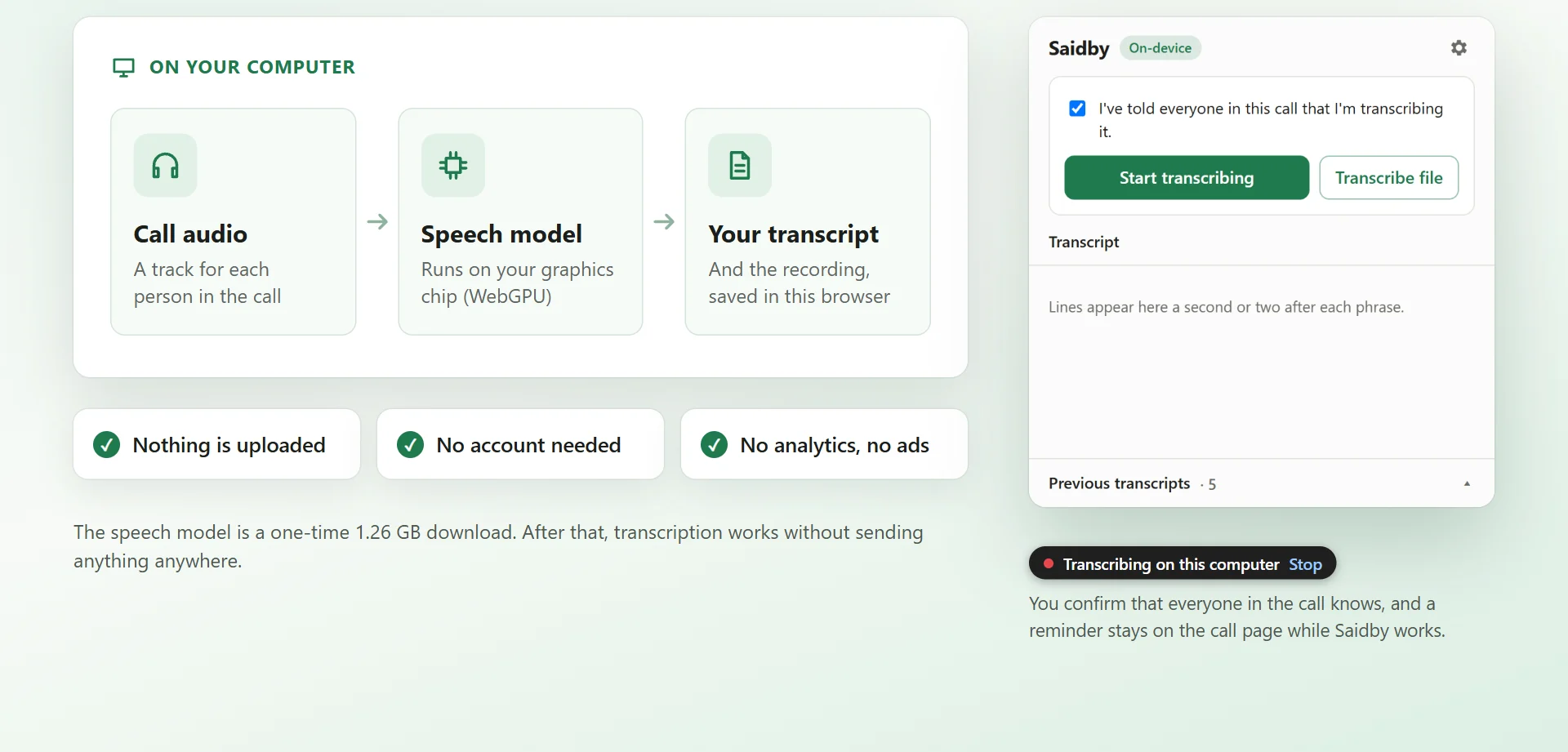 Call audio goes to the speech model on your computer, and the transcript is saved in the browser. Nothing is uploaded.